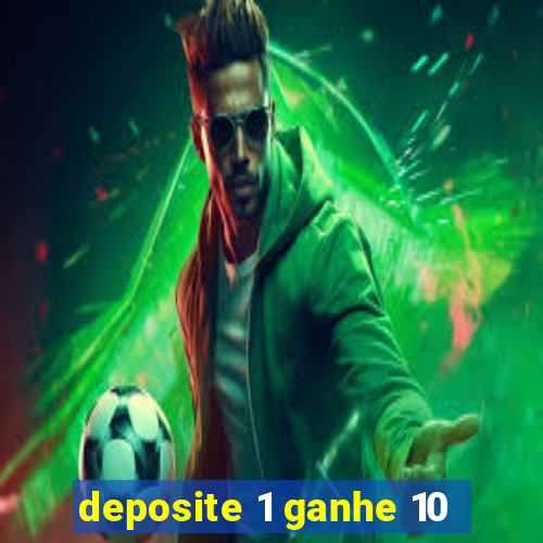 deposite 1 ganhe 10